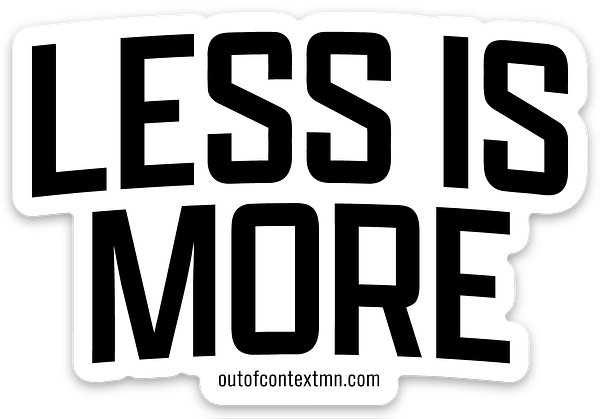 Less Is More Sticker