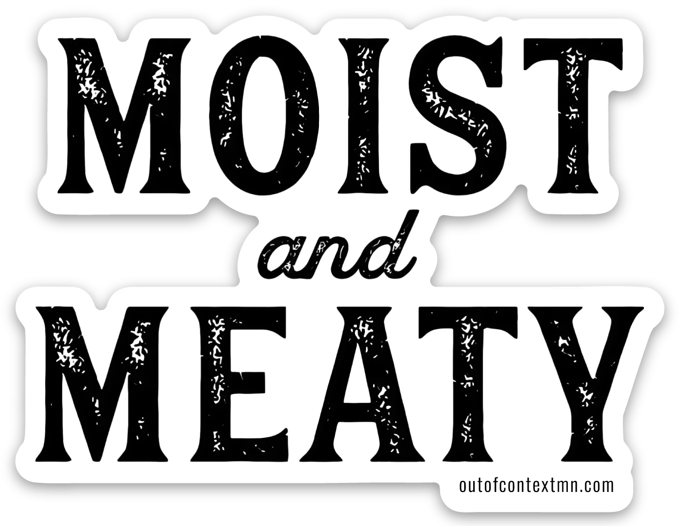 Moist and Meaty Sticker