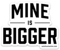 Mine Is Bigger Sticker