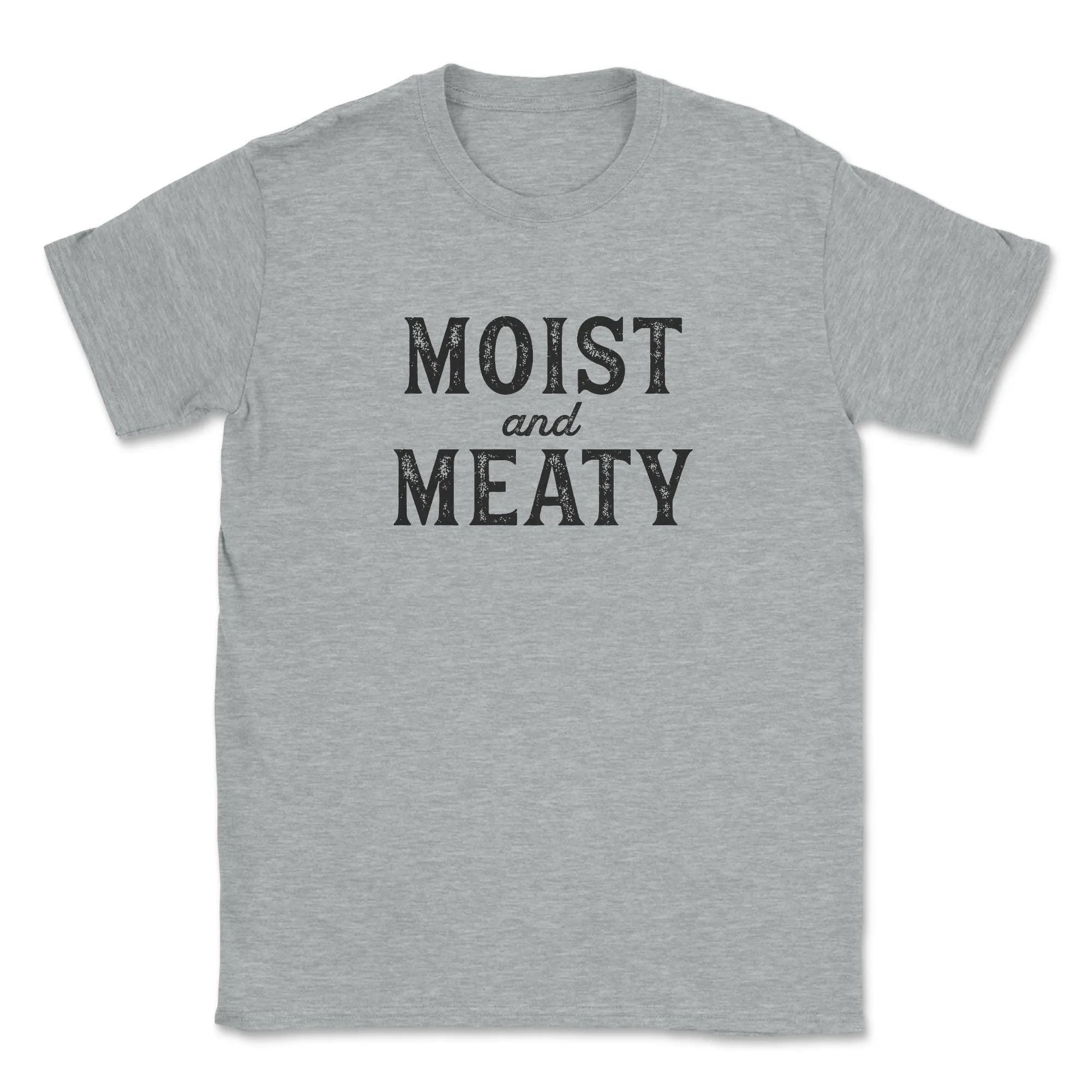 Moist and Meaty