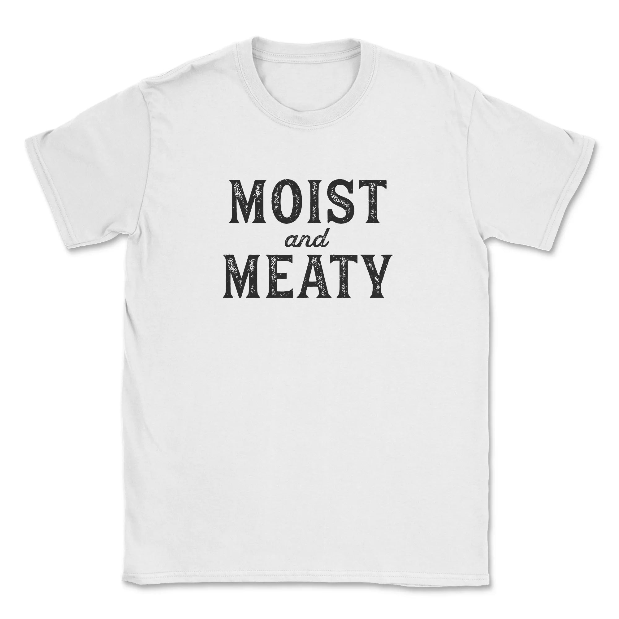 Moist and Meaty
