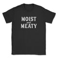 Moist and Meaty