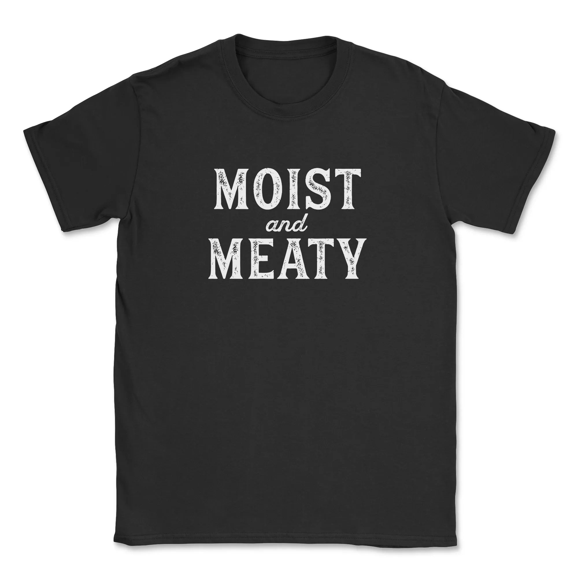 Moist and Meaty