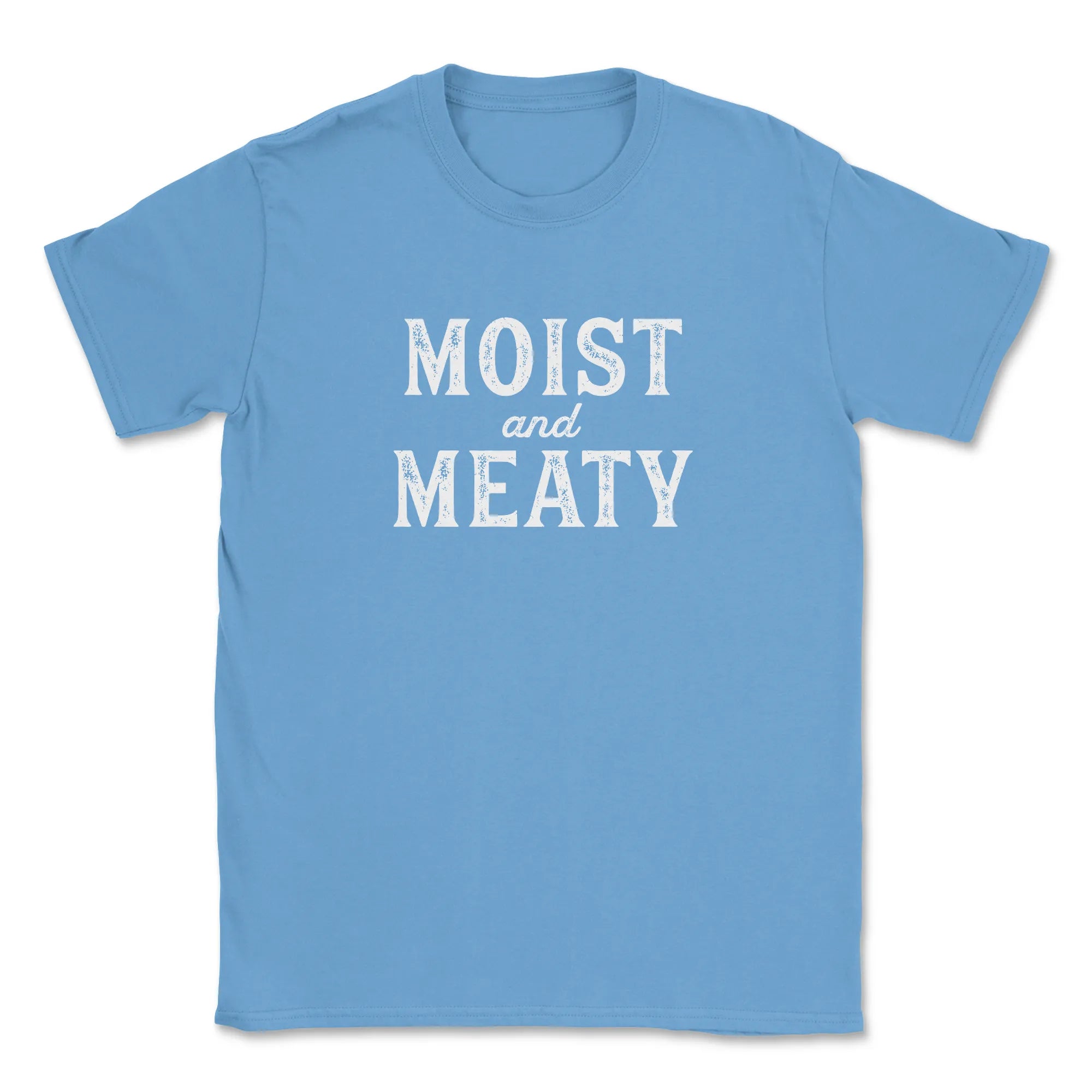 Moist and Meaty