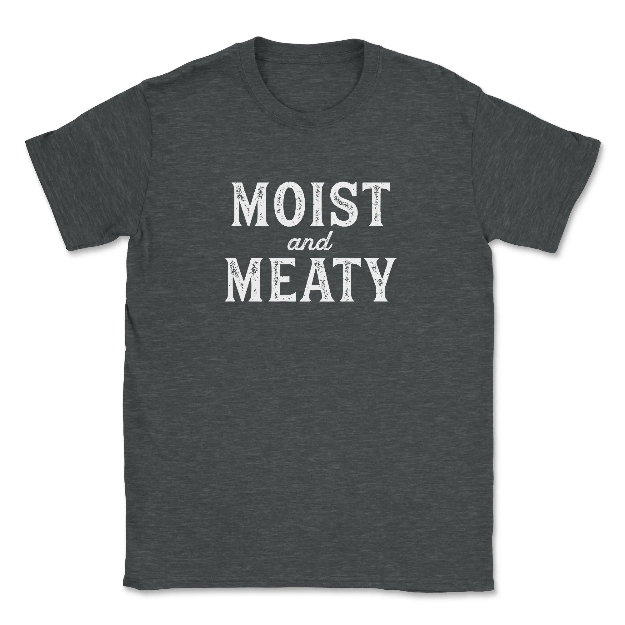 Moist and Meaty